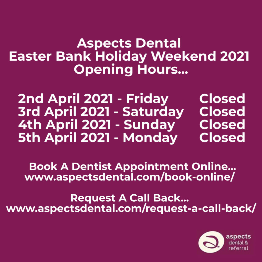 Milton Keynes Dentist Easter Bank Holiday Weekend 2021 Opening Hours - Aspects Dental - Private Dentist Milton Keynes