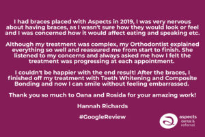 Hannah Richards - Aspects Dental Google Review - Fixed Dental Braces Milton Keynes - Smile Makeover Milton Keynes