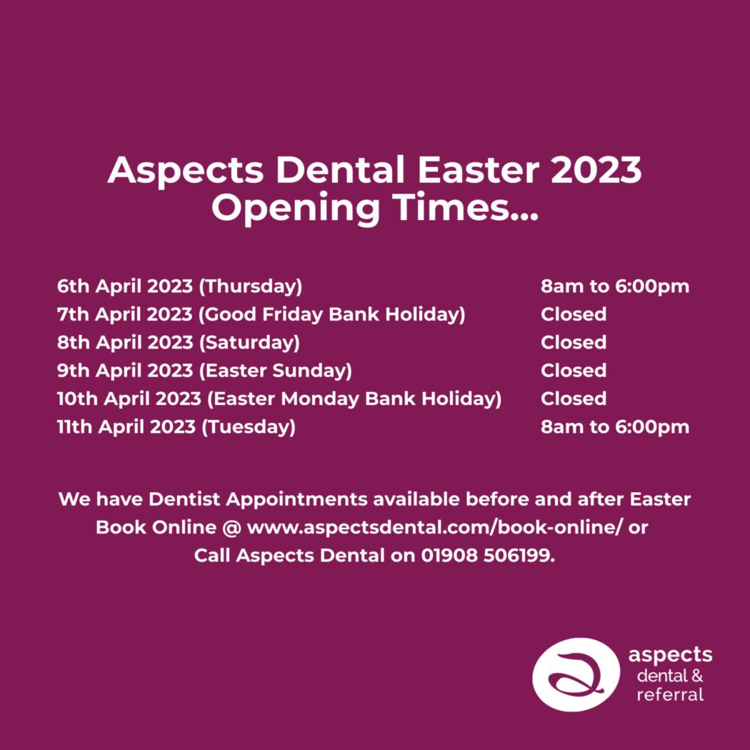 Milton Keynes Dentist Easter Bank Holiday Weekend 2023 Opening Times - Aspects Dental Practice Milton Keynes